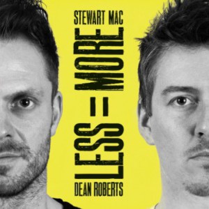 Stewart Mac & Dean Roberts - Less = More